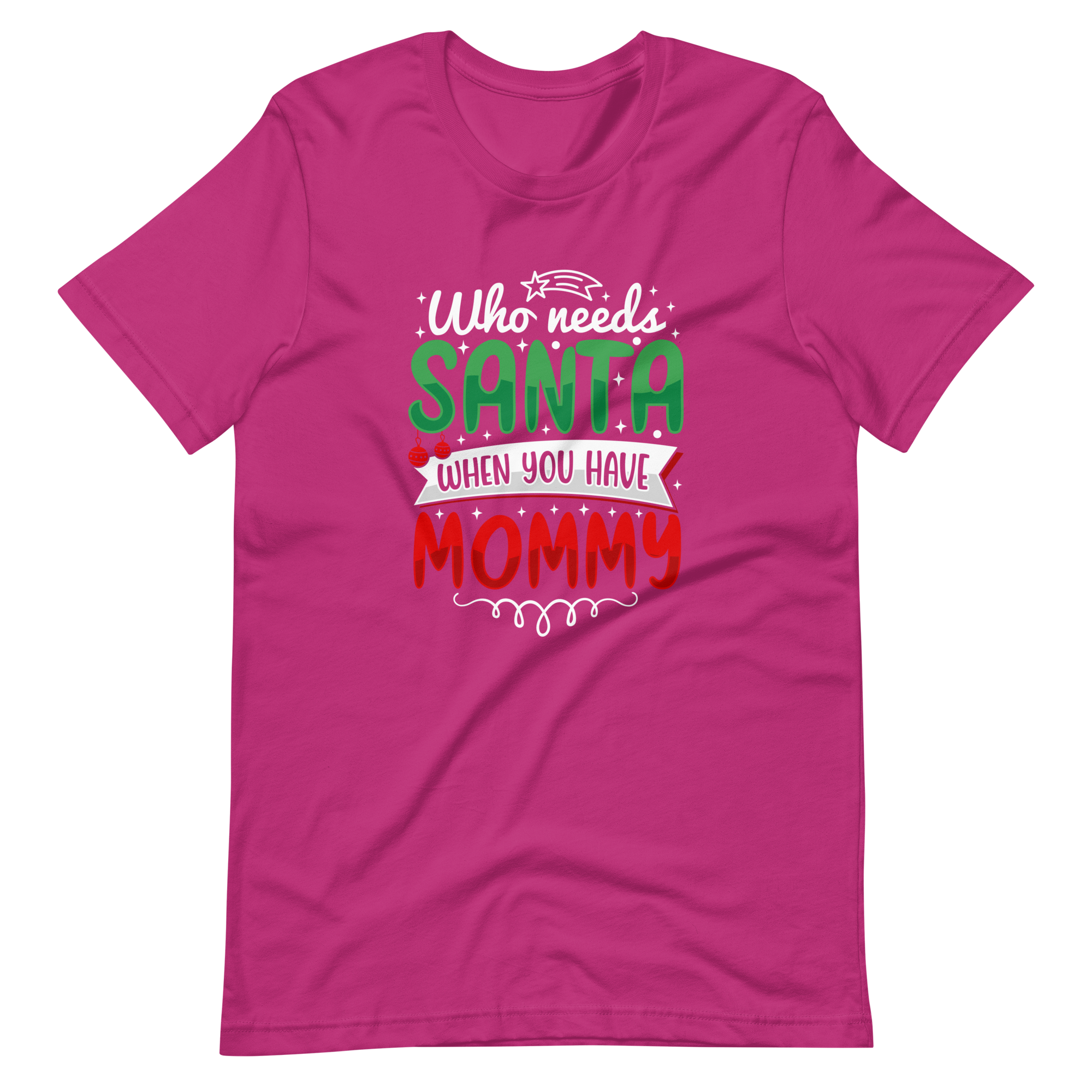 Who Needs Santa When You Have Mommy Unisex t-shirt