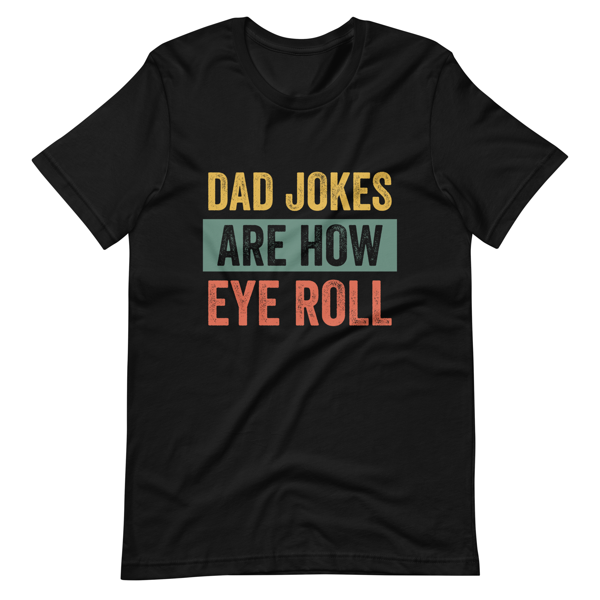 Dad Jokes Are How Eye Roll Unisex t-shirt