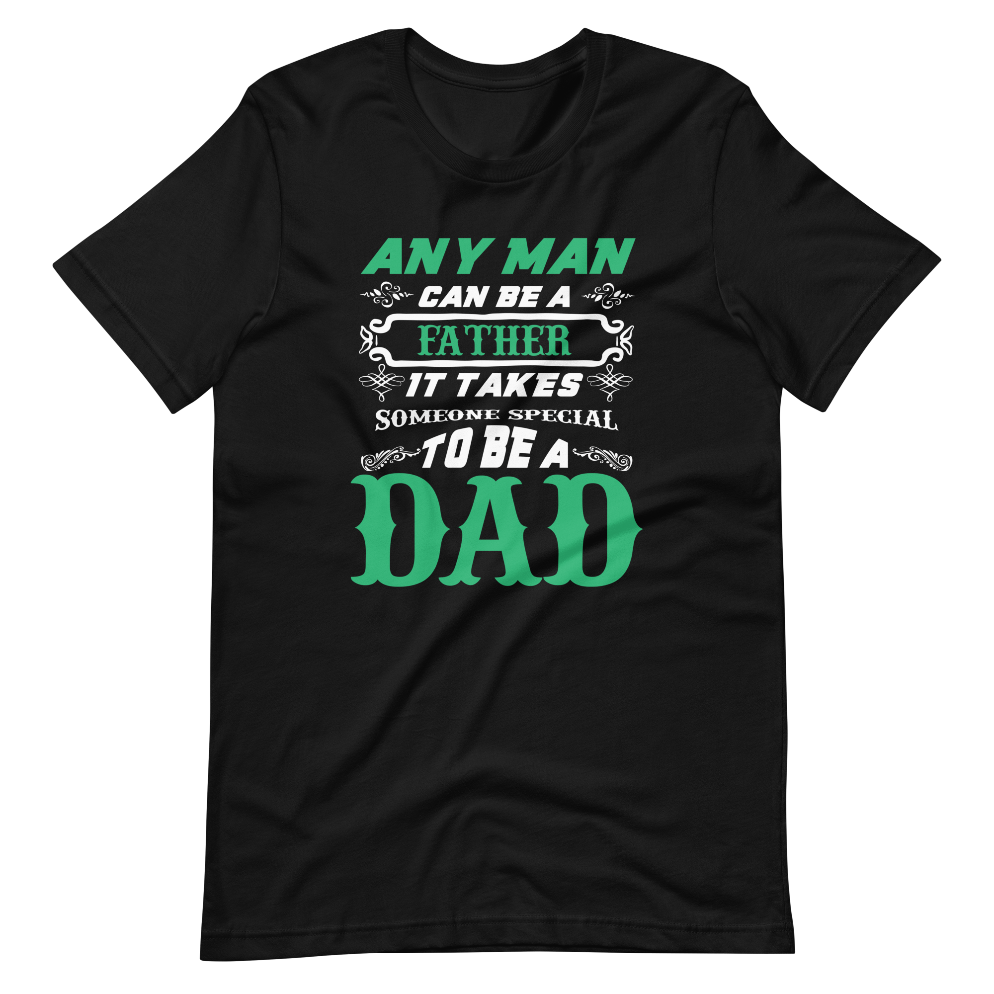 Any Man Can Be A Father It Takes Someone Special To Be A Dad Unisex t-shirt