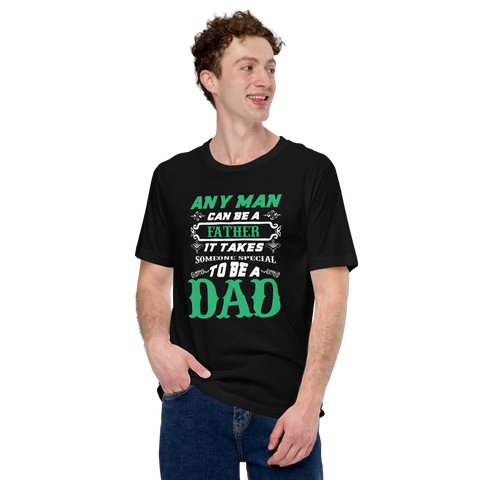 Any Man Can Be A Father It Takes Someone Special To Be A Dad Unisex t-shirt