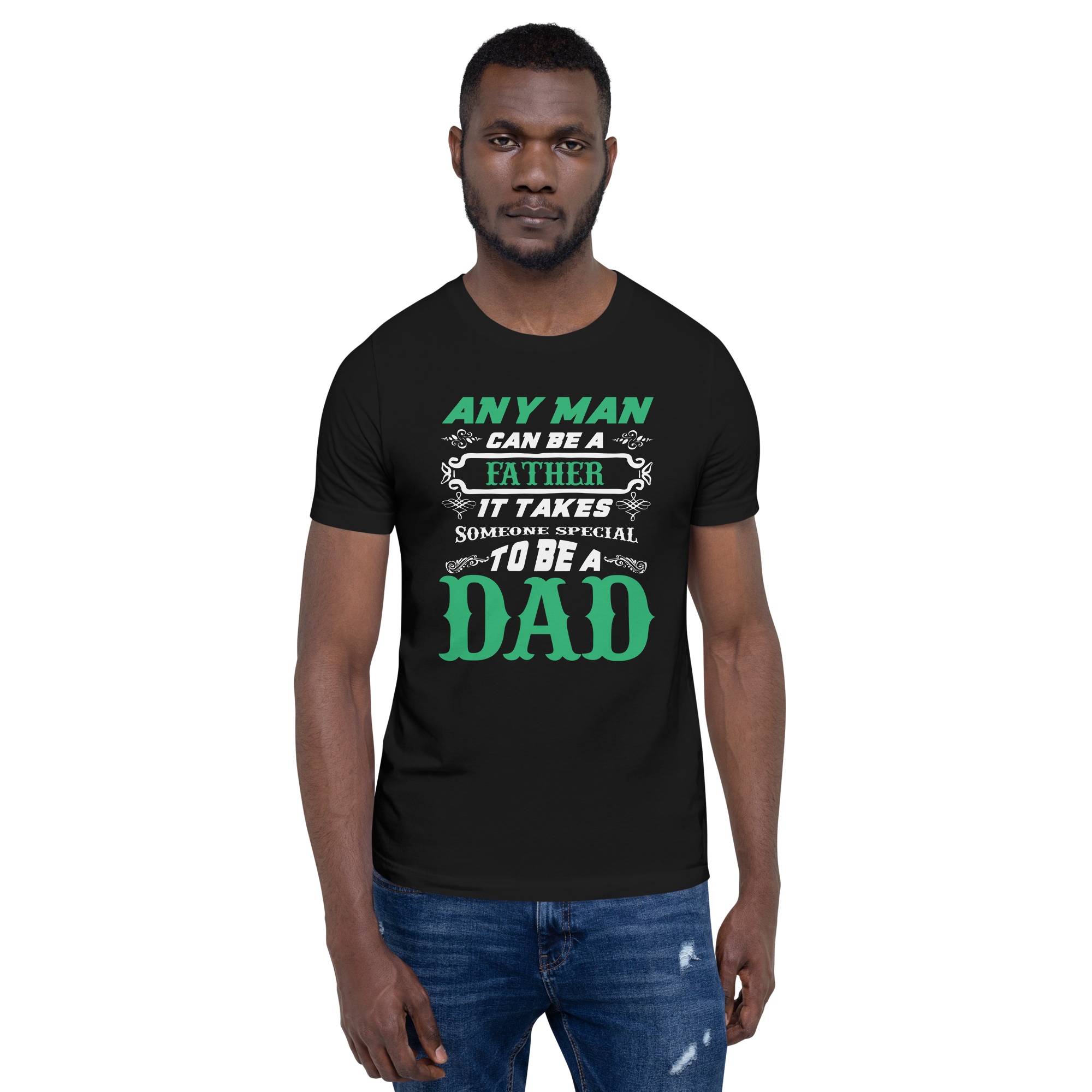 Any Man Can Be A Father It Takes Someone Special To Be A Dad Unisex t-shirt