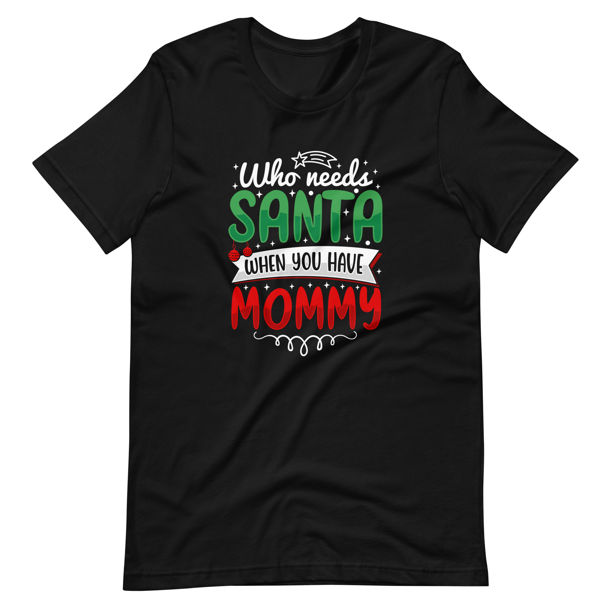 Who Needs Santa When You Have Mommy Unisex t-shirt