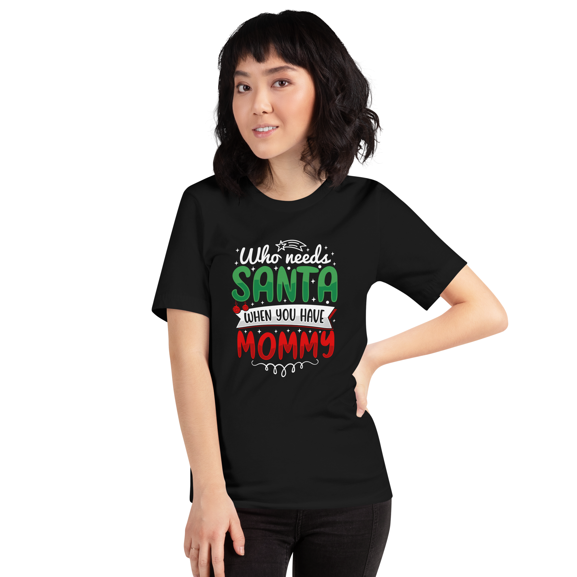 Who Needs Santa When You Have Mommy Unisex t-shirt