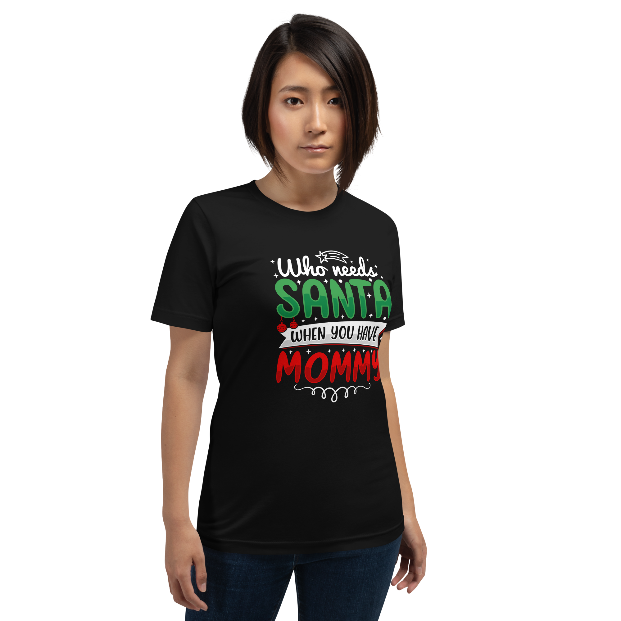 Who Needs Santa When You Have Mommy Unisex t-shirt