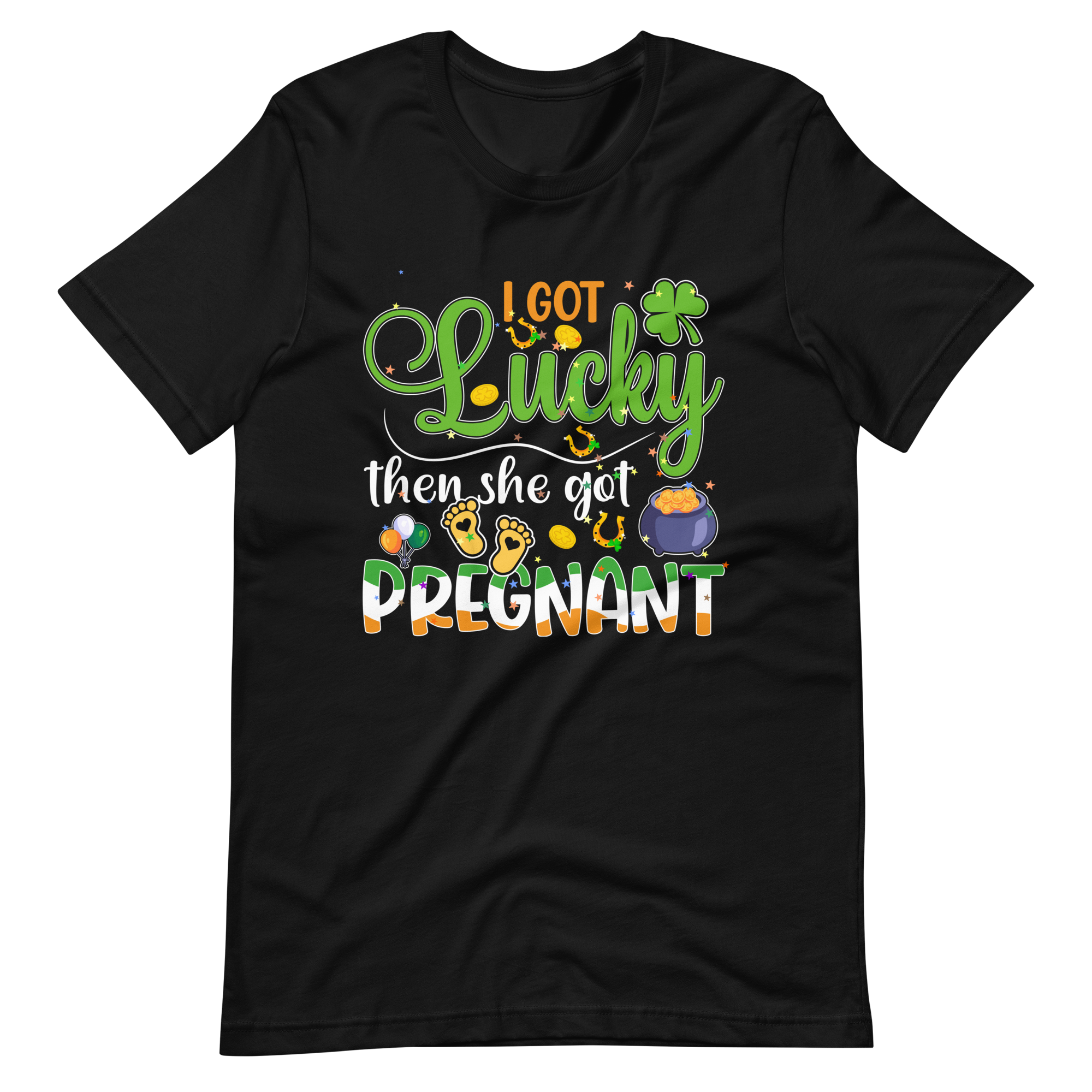 I Got Lucky Then She Got Pregnant Unisex t-shirt