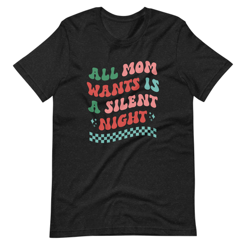 All Mom Wants Is A Silent Night Unisex t-shirt