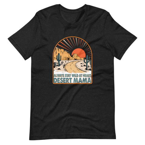 Desert Mama, Always Stay Wild At Heart Unisex t-shirt