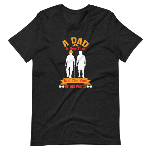 A Dad Is More Than Just The Sum Of His Parts Unisex t-shirt