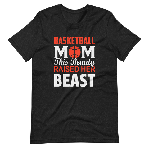 Basketball Mom This Beauty Raised Her Beast Unisex t-shirt