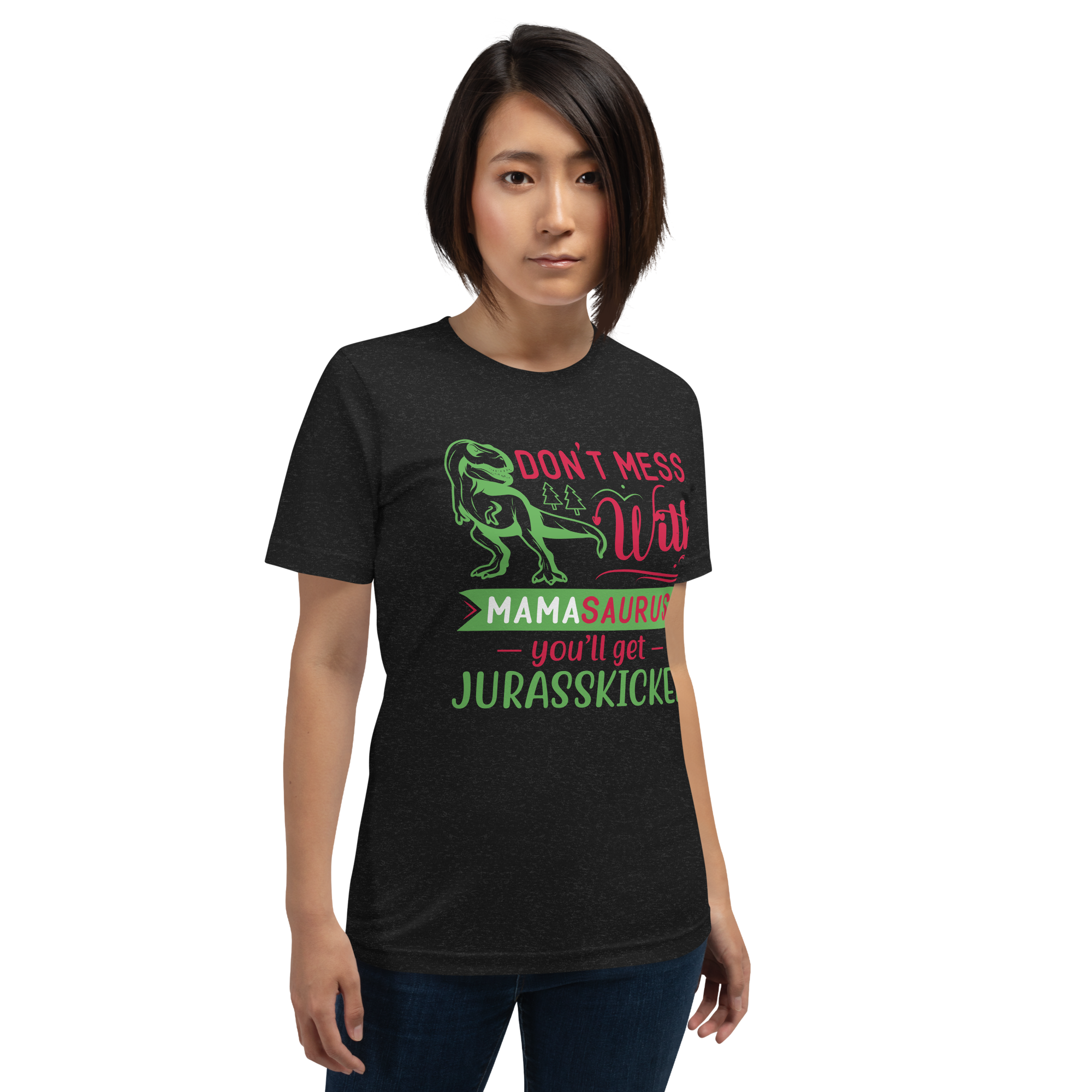 Don't Mess With Mamasaurus You'll Get Jurasskicked Unisex t-shirt