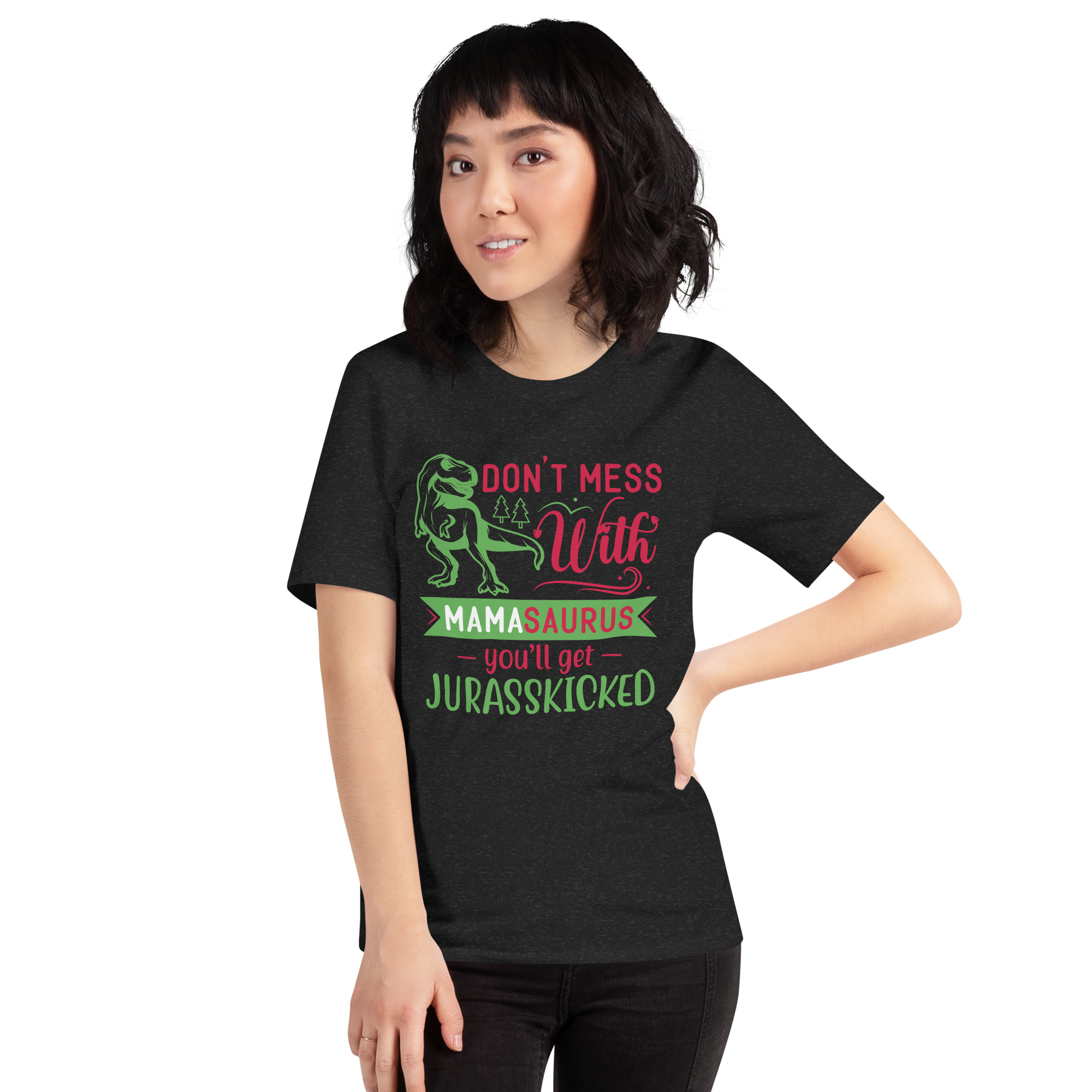 Don't Mess With Mamasaurus You'll Get Jurasskicked Unisex t-shirt