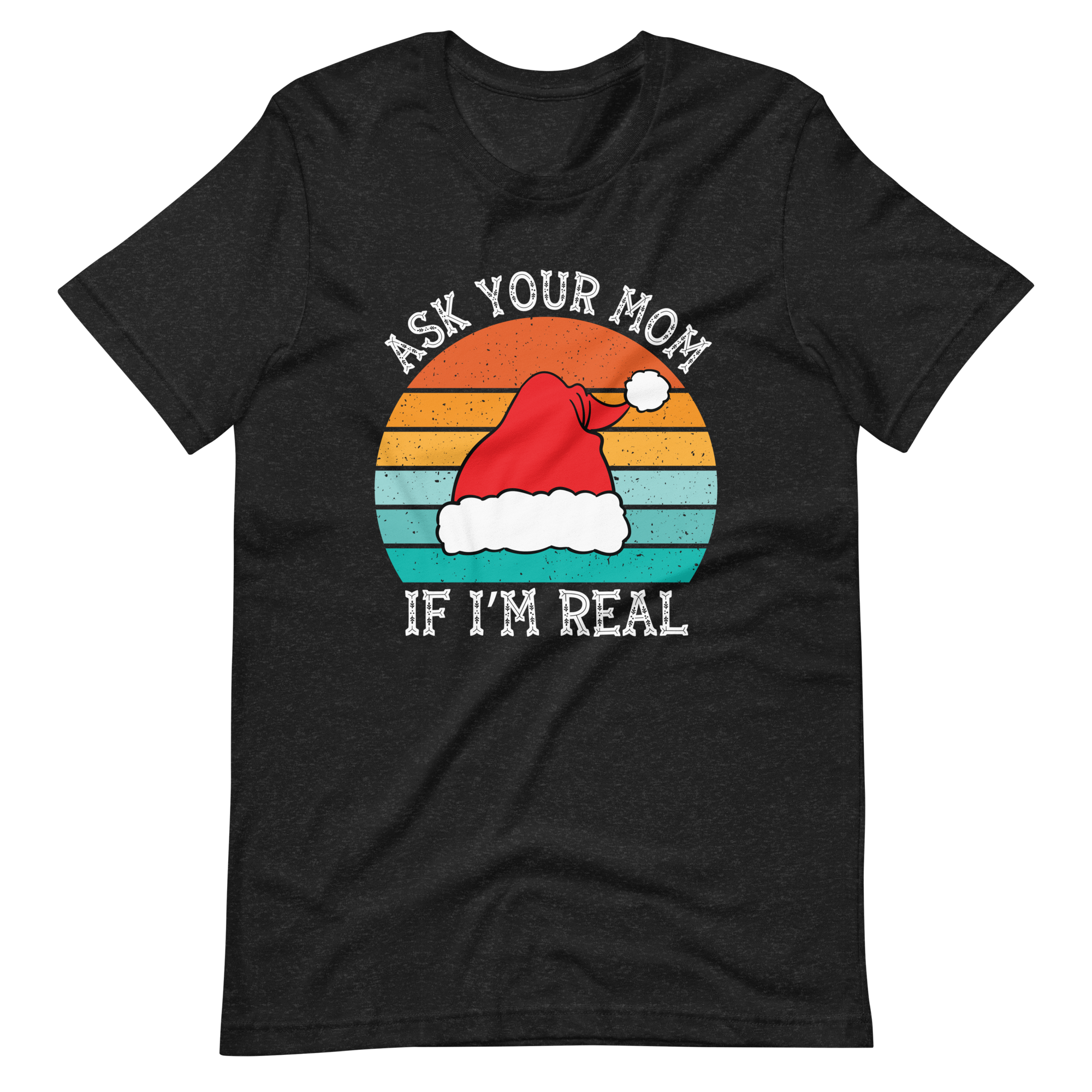 Ask Your Mom, If I'm Real Unisex t-shirt