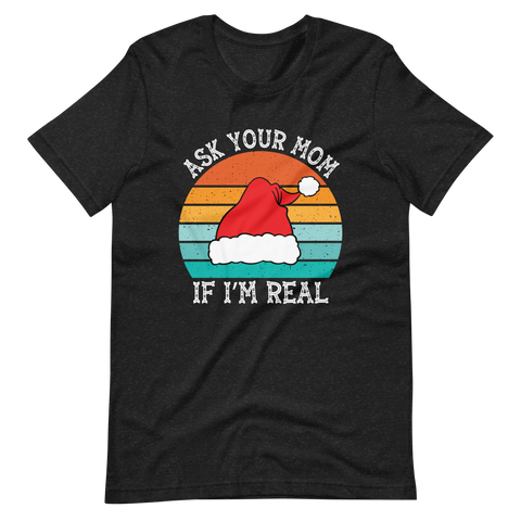 Ask Your Mom, If I'm Real Unisex t-shirt