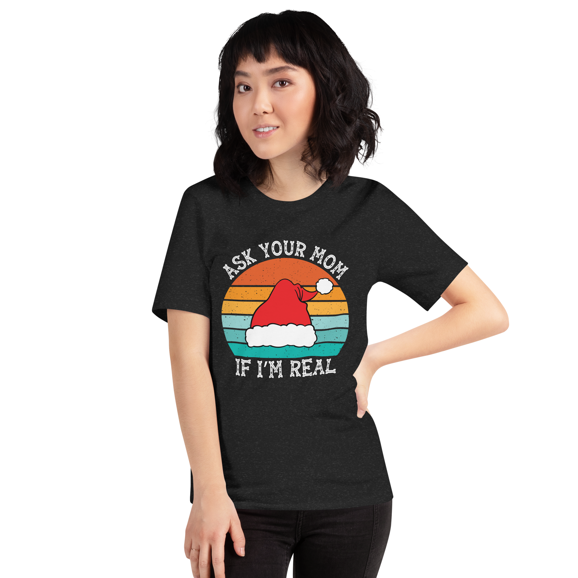 Ask Your Mom, If I'm Real Unisex t-shirt