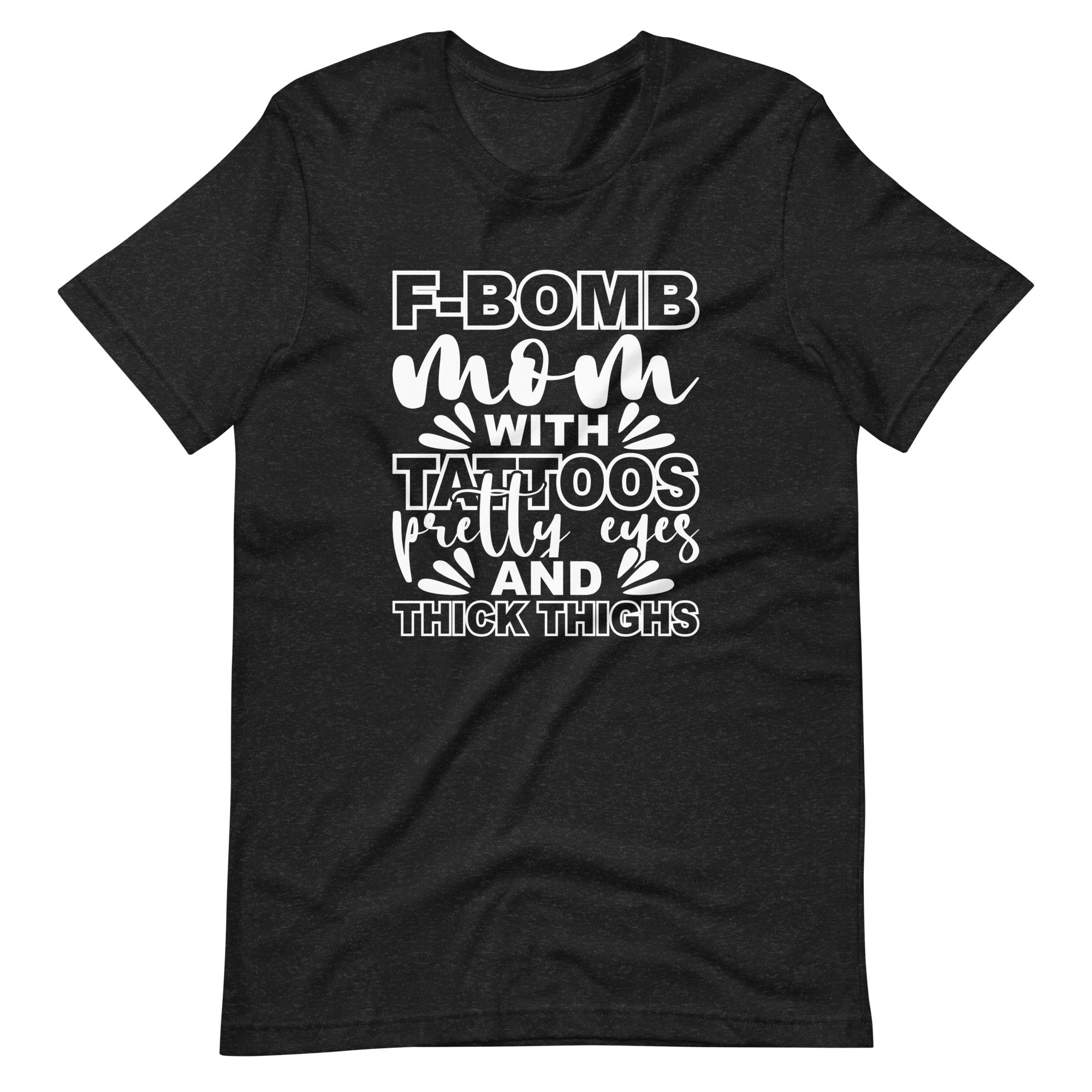 F-Bomb Mom With Tattoos Pretty Eyes And Thick Thighs Unisex t-shirt