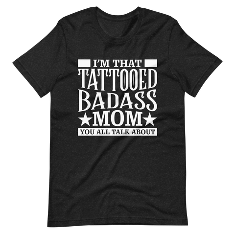 I'm That Tattooed Badass Mom You All Talk About Unisex t-shirt