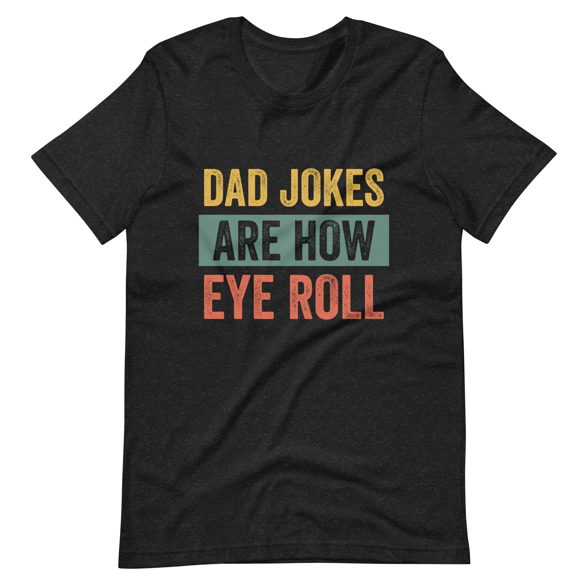 Dad Jokes Are How Eye Roll Unisex t-shirt