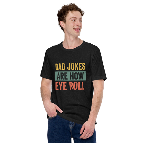 Dad Jokes Are How Eye Roll Unisex t-shirt