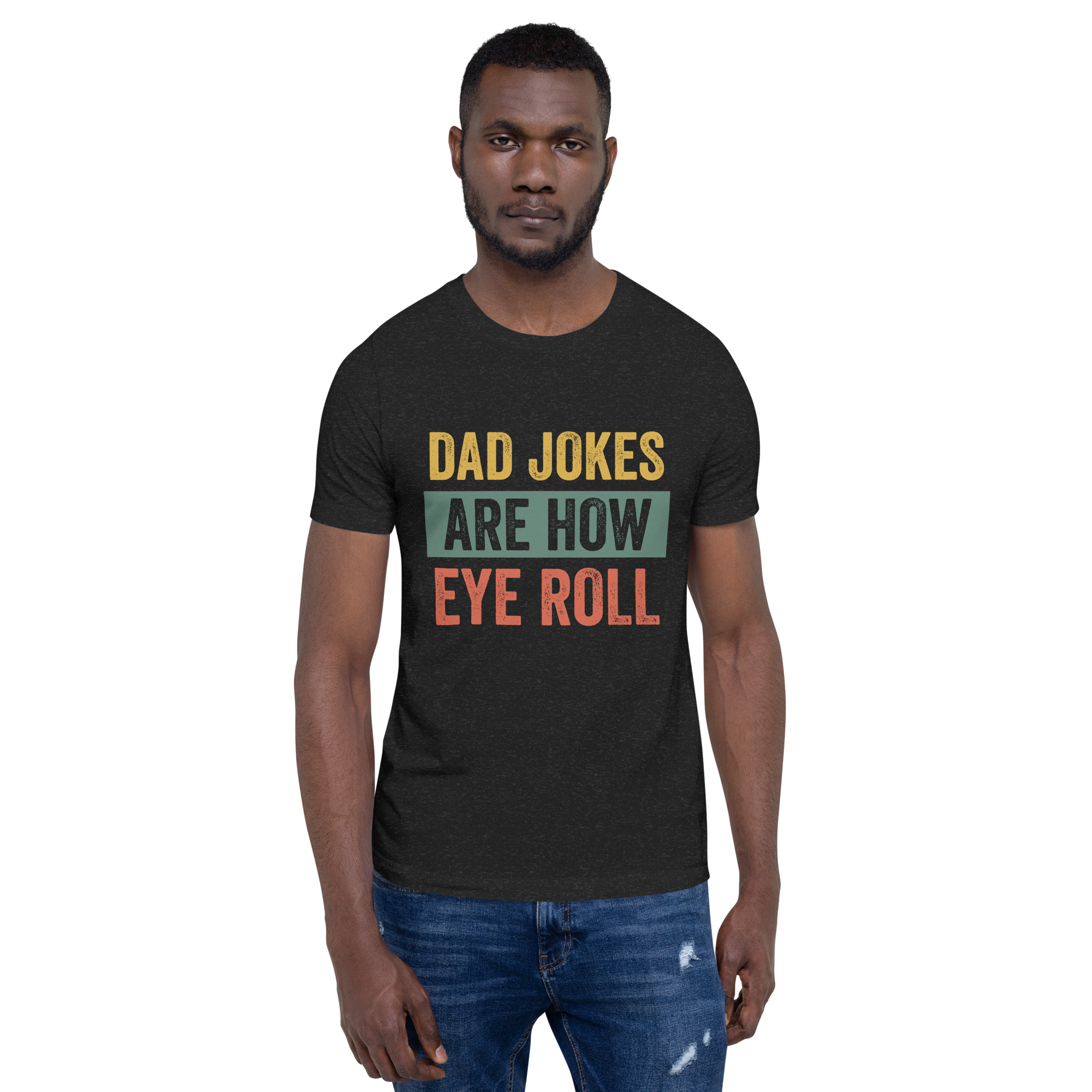 Dad Jokes Are How Eye Roll Unisex t-shirt