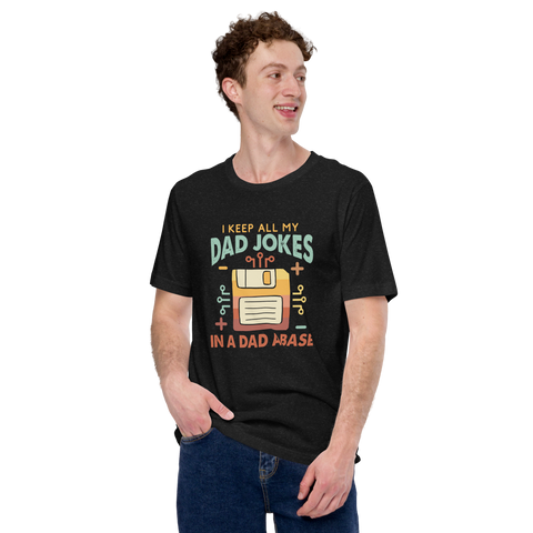 I Keep All My Dad Jokes In A Dad A Base Unisex t-shirt