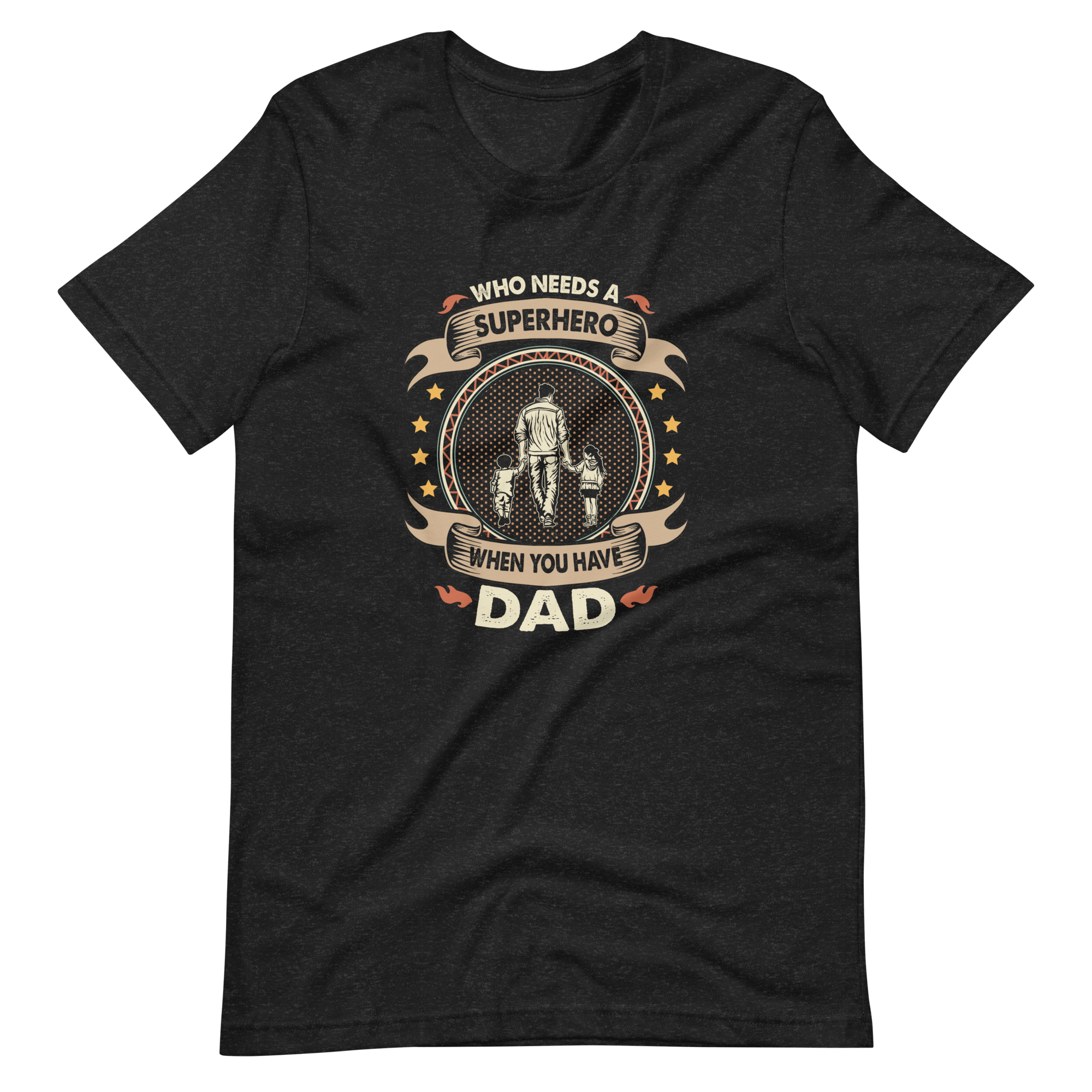 Who Needs A Superhero When You Have Dad Unisex t-shirt