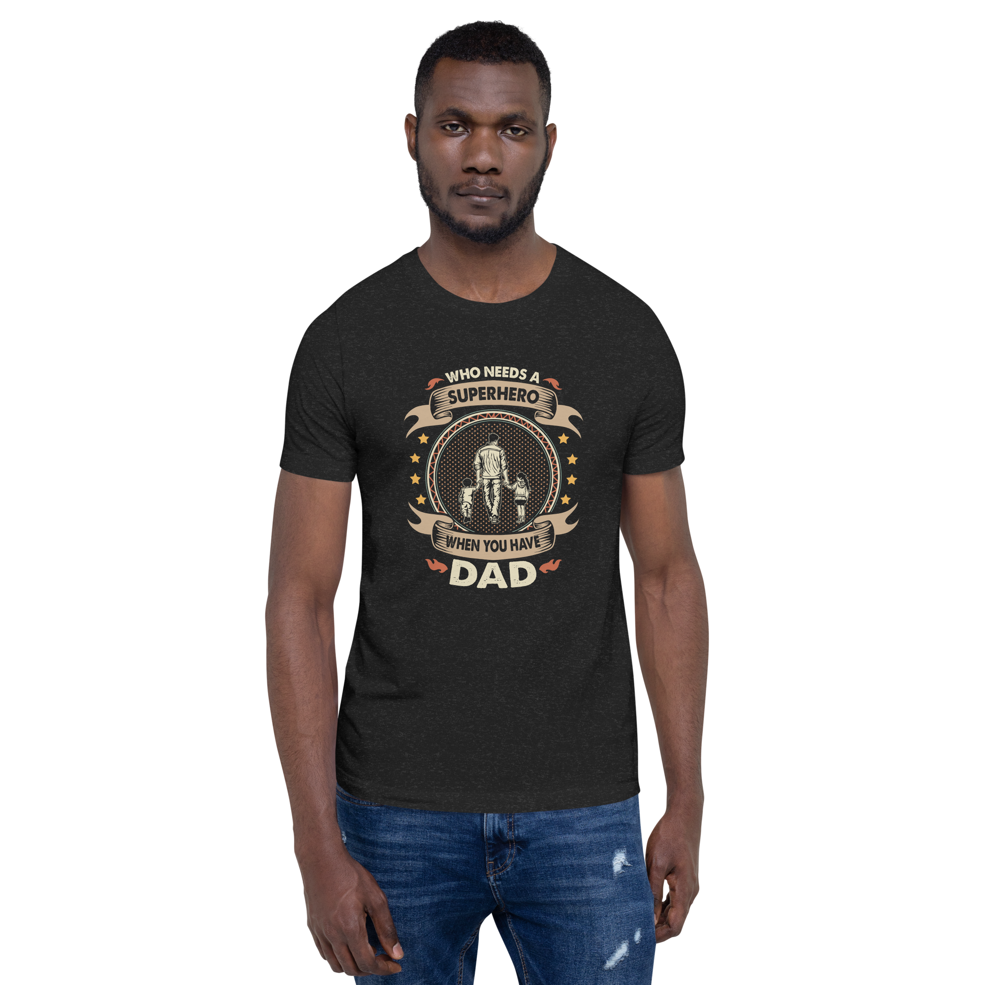 Who Needs A Superhero When You Have Dad Unisex t-shirt