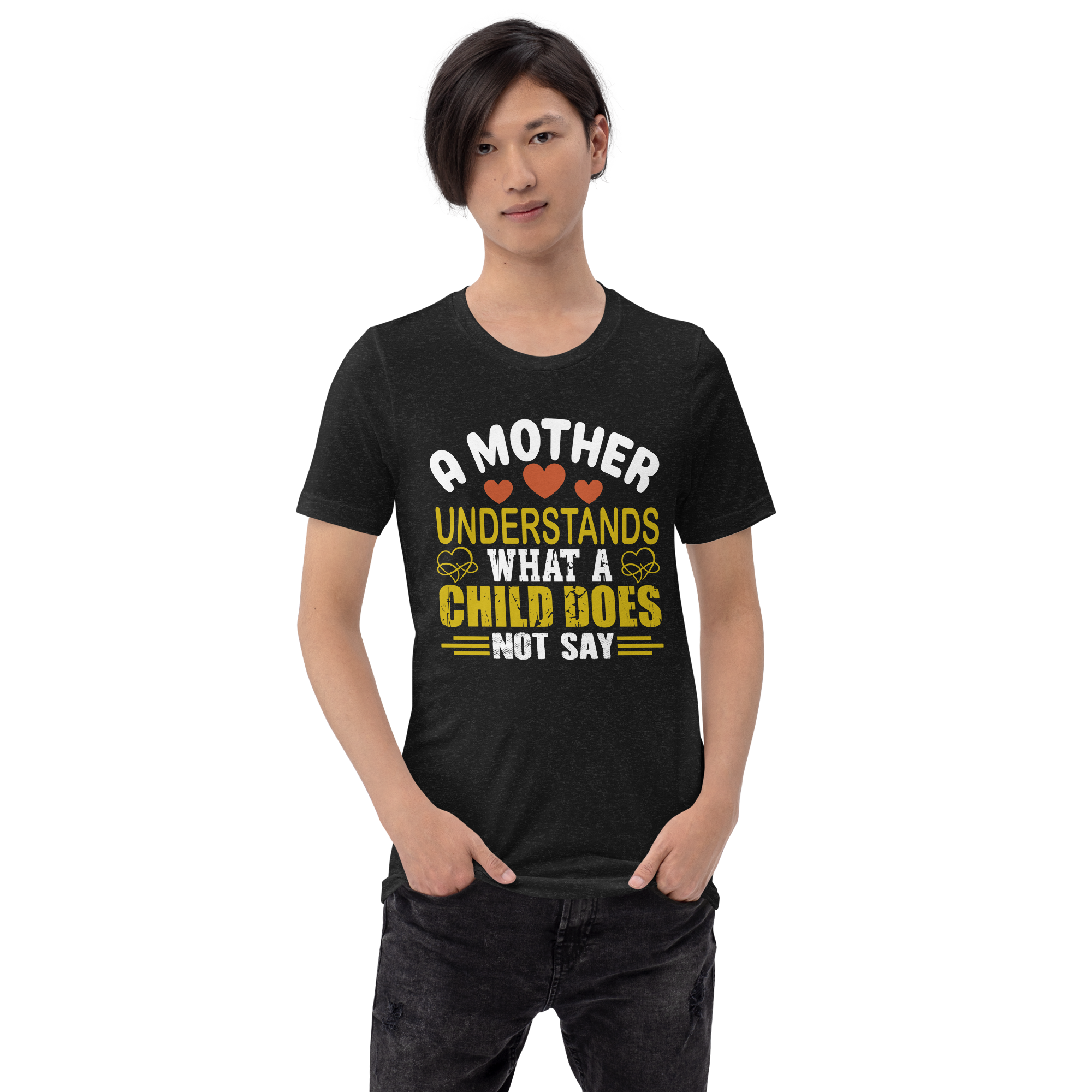 A Mother Understands What A Child Does Not Say Unisex t-shirt