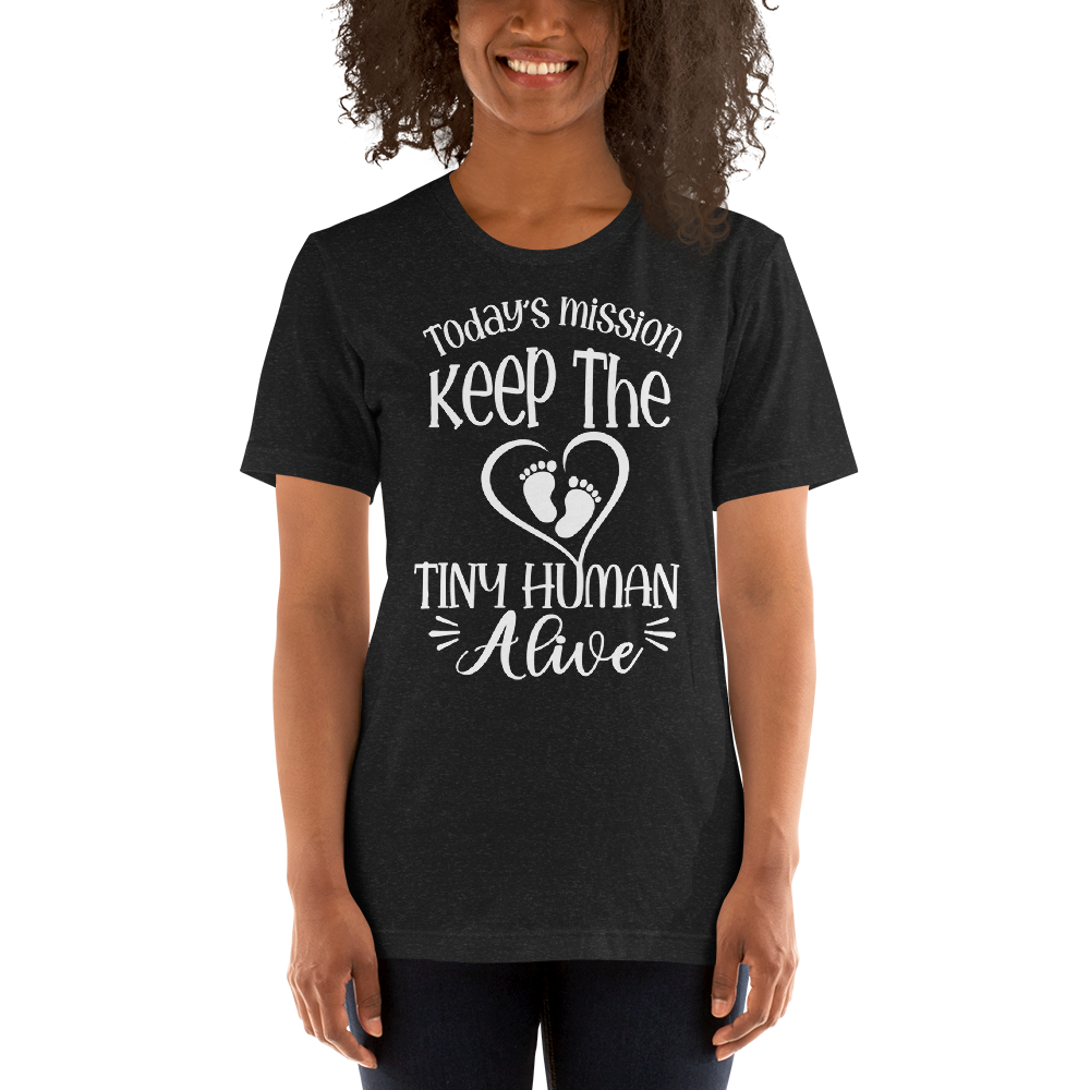 Today's Mission Keep The Tiny Human Alive Unisex t-shirt