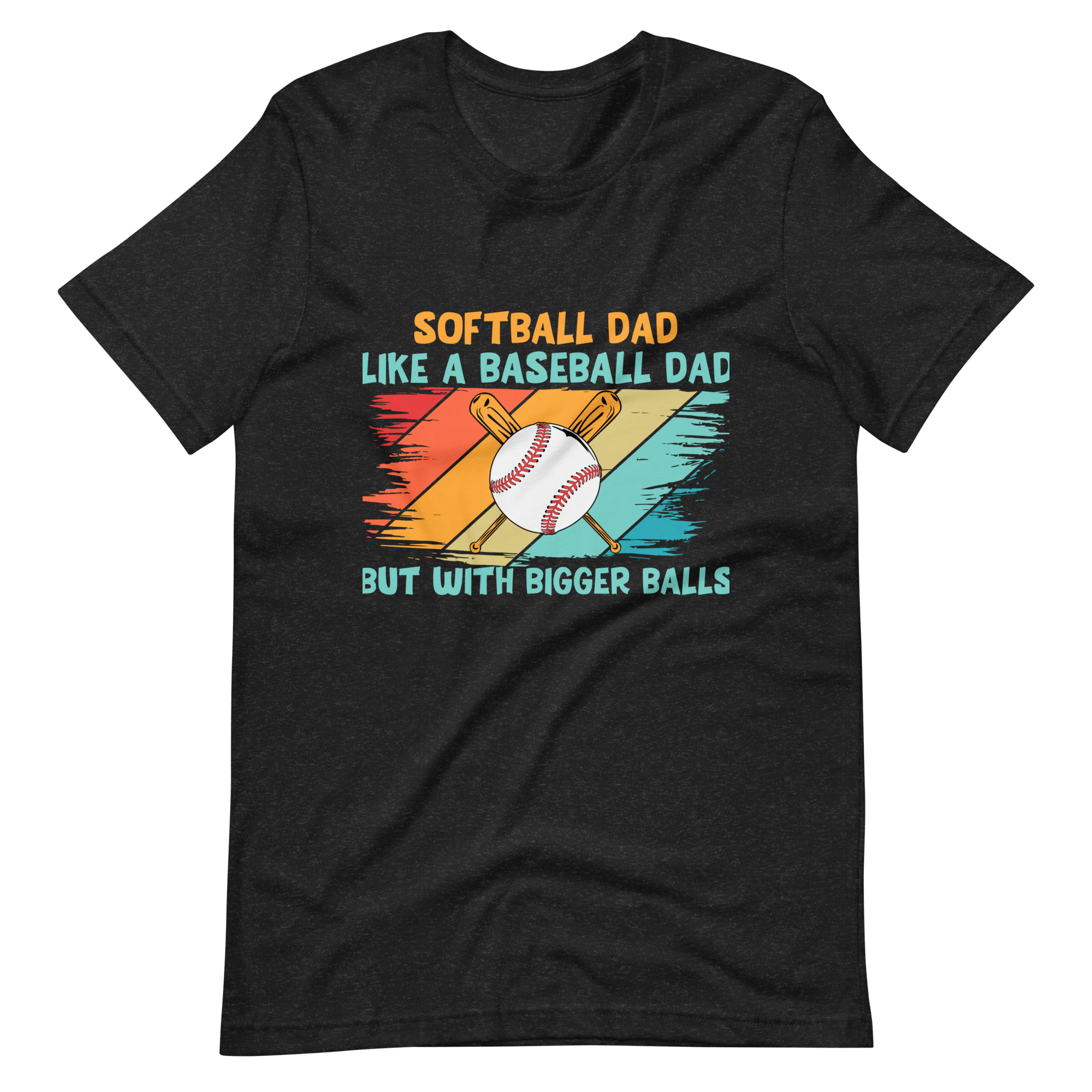 Softball Dad Like A Baseball Dad But With Bigger Balls Unisex t-shirt