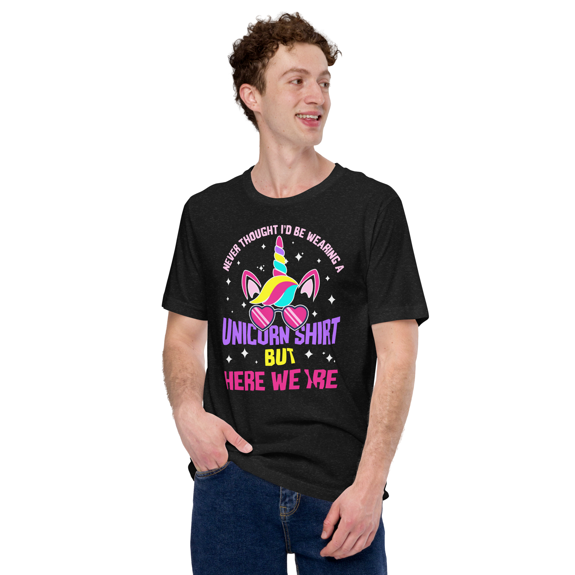 Never Thought I'd Be Wearing A Unicorn Shirt But Here We Are Unisex t-shirt