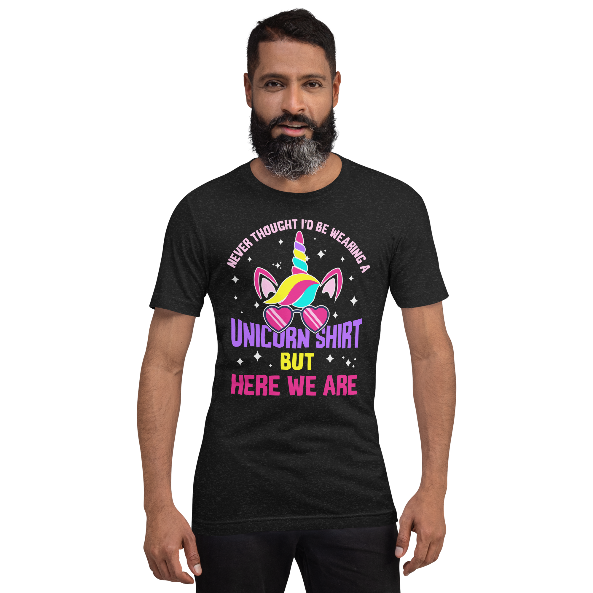 Never Thought I'd Be Wearing A Unicorn Shirt But Here We Are Unisex t-shirt