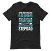 Any Man Can Be A Father But It Takes Someone Special To Be Called A Stepdad Unisex t-shirt