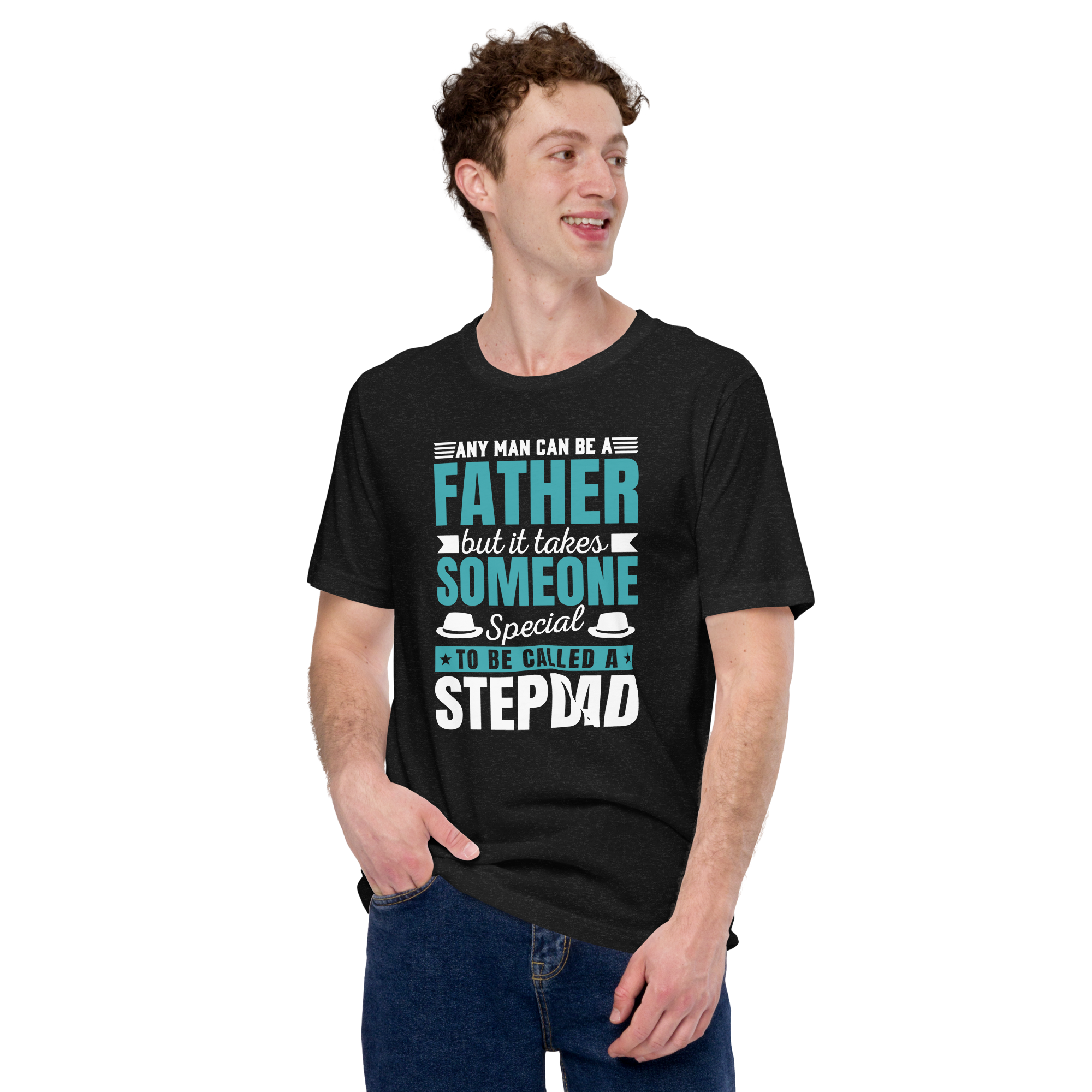 Any Man Can Be A Father But It Takes Someone Special To Be Called A Stepdad Unisex t-shirt