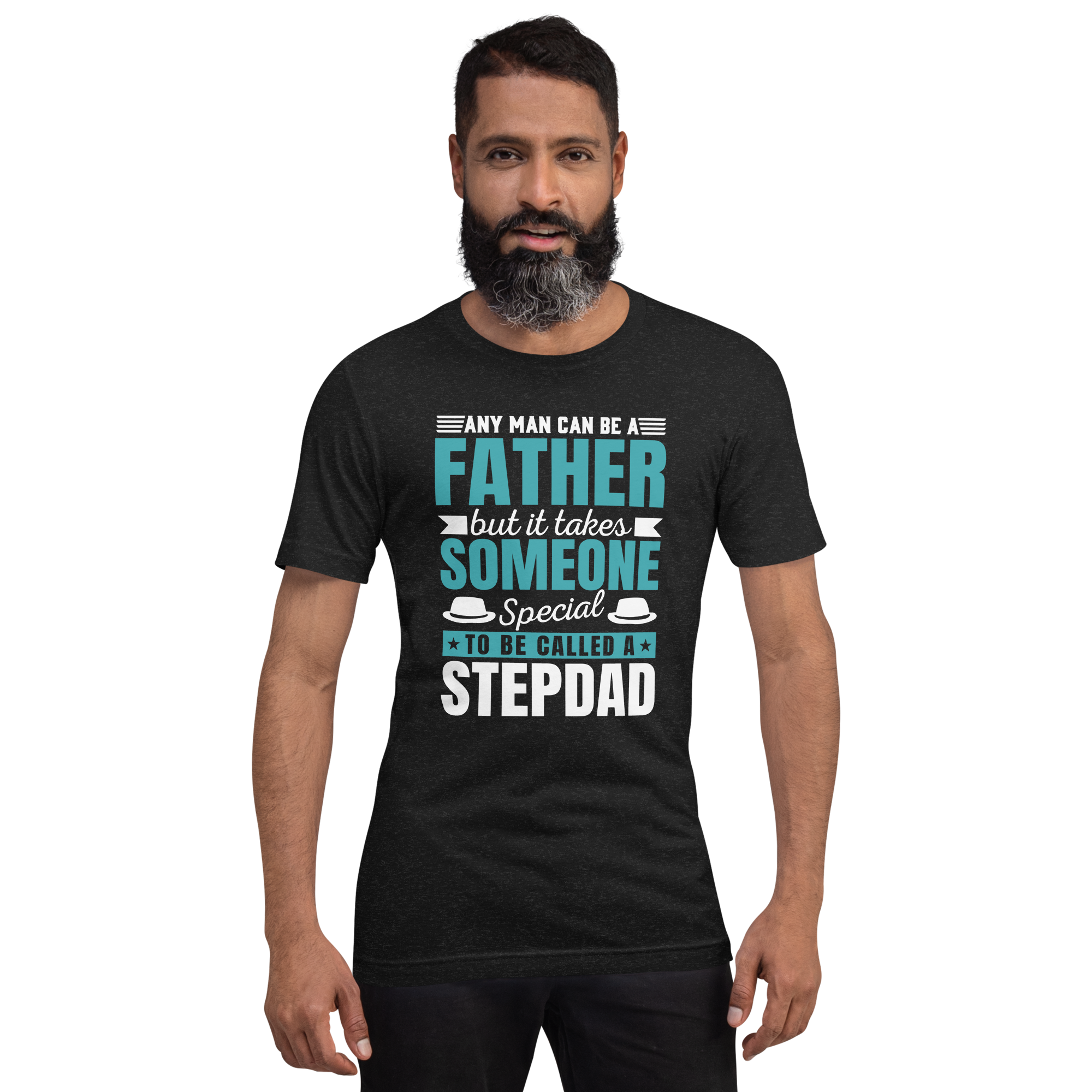 Any Man Can Be A Father But It Takes Someone Special To Be Called A Stepdad Unisex t-shirt