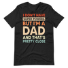 I Don't Have Super Powers But I'm A Dad And That's Pretty Close Unisex t-shirt