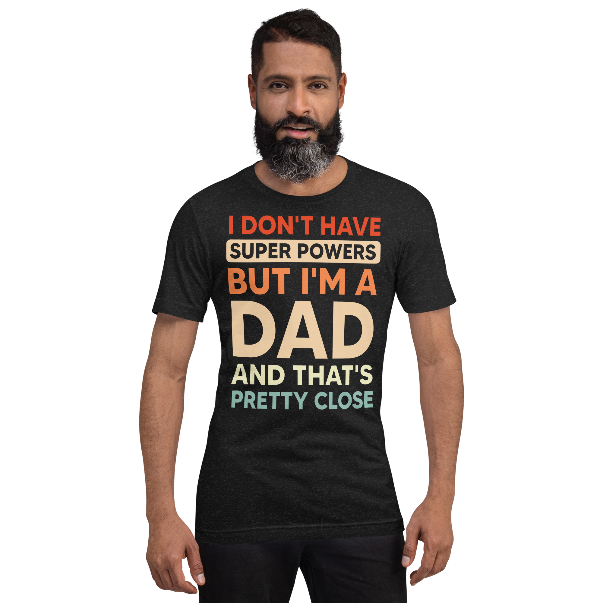 I Don't Have Super Powers But I'm A Dad And That's Pretty Close Unisex t-shirt