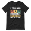 I Tell Dad Jokes Periodically But Only When I'm In My Element Unisex t-shirt