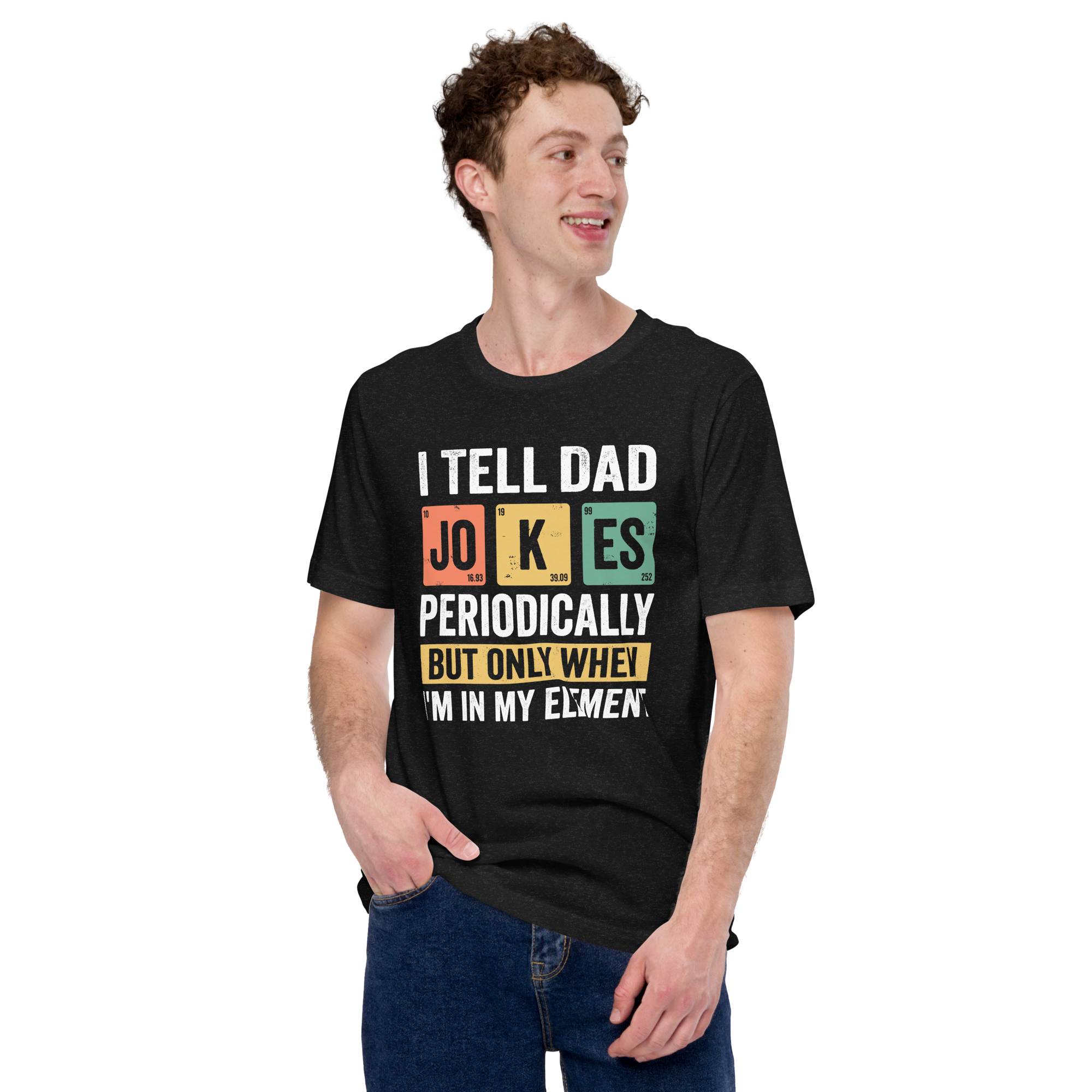 I Tell Dad Jokes Periodically But Only When I'm In My Element Unisex t-shirt