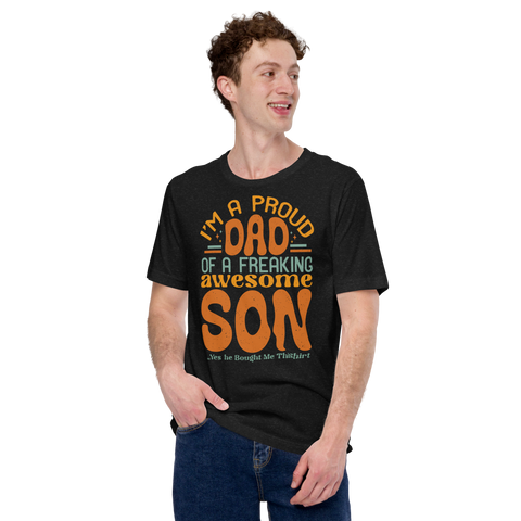 I'm A Proud Dad Of A Freaking Awesome son .. Yes He Bought Me This Shirt Unisex t-shirt