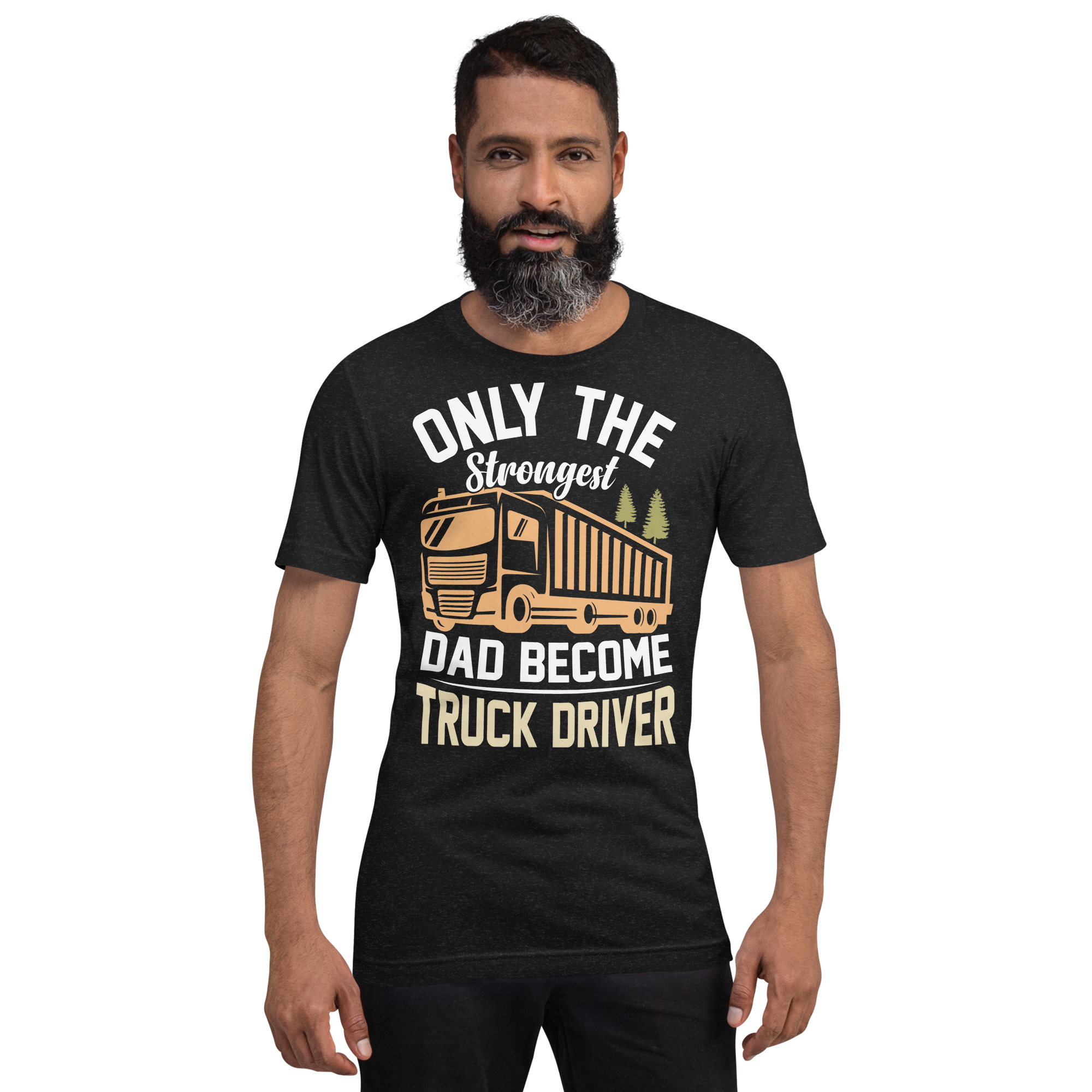 Only The Strongest Dad Become Truck Driver Unisex t-shirt