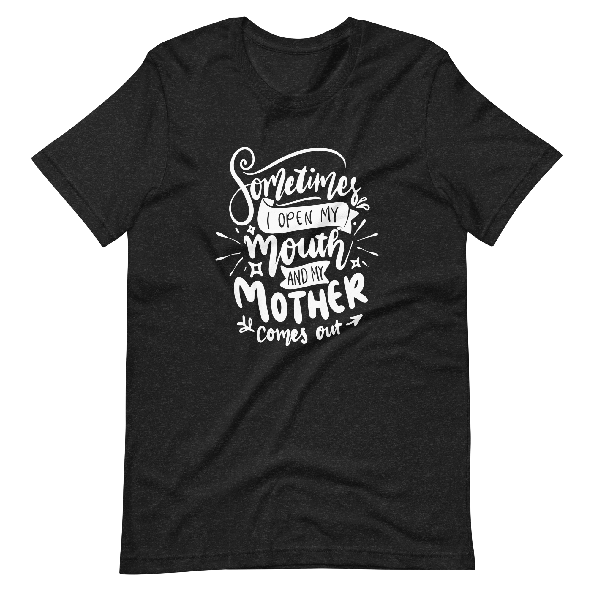 Sometimes I Open my mouth And My Mother Comes out Unisex t-shirt