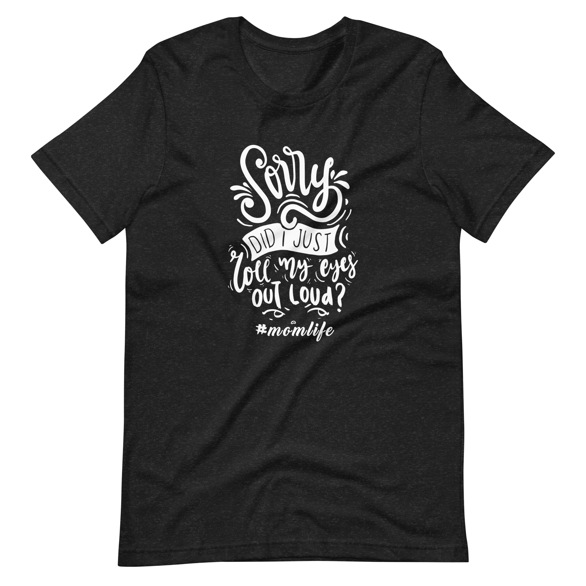 Sorry Did i Just Roll My Eyes Out Load? Unisex t-shirt