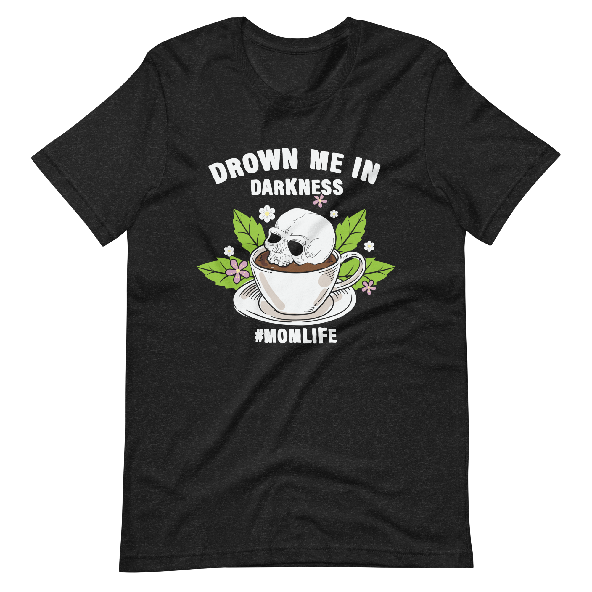 Drown Me In Darkness #Momlife Unisex t-shirt