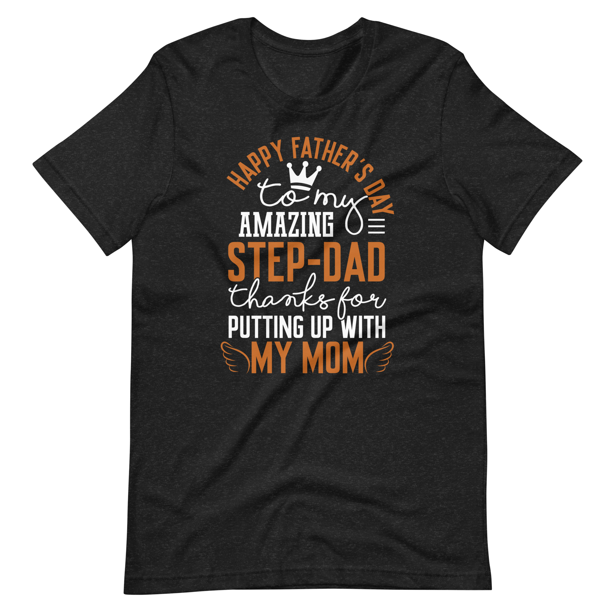 Happy Father's Day to My Amazing Step-Dad Thanks For Putting Up With My Mom Unisex t-shirt