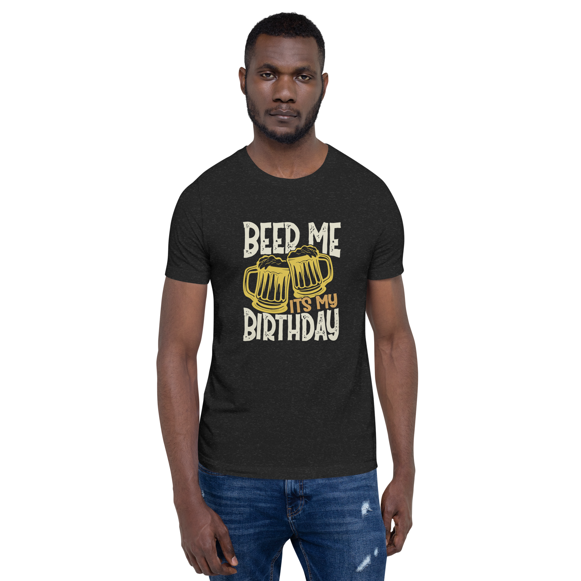 Beer Me It's My Birthday Unisex t-shirt