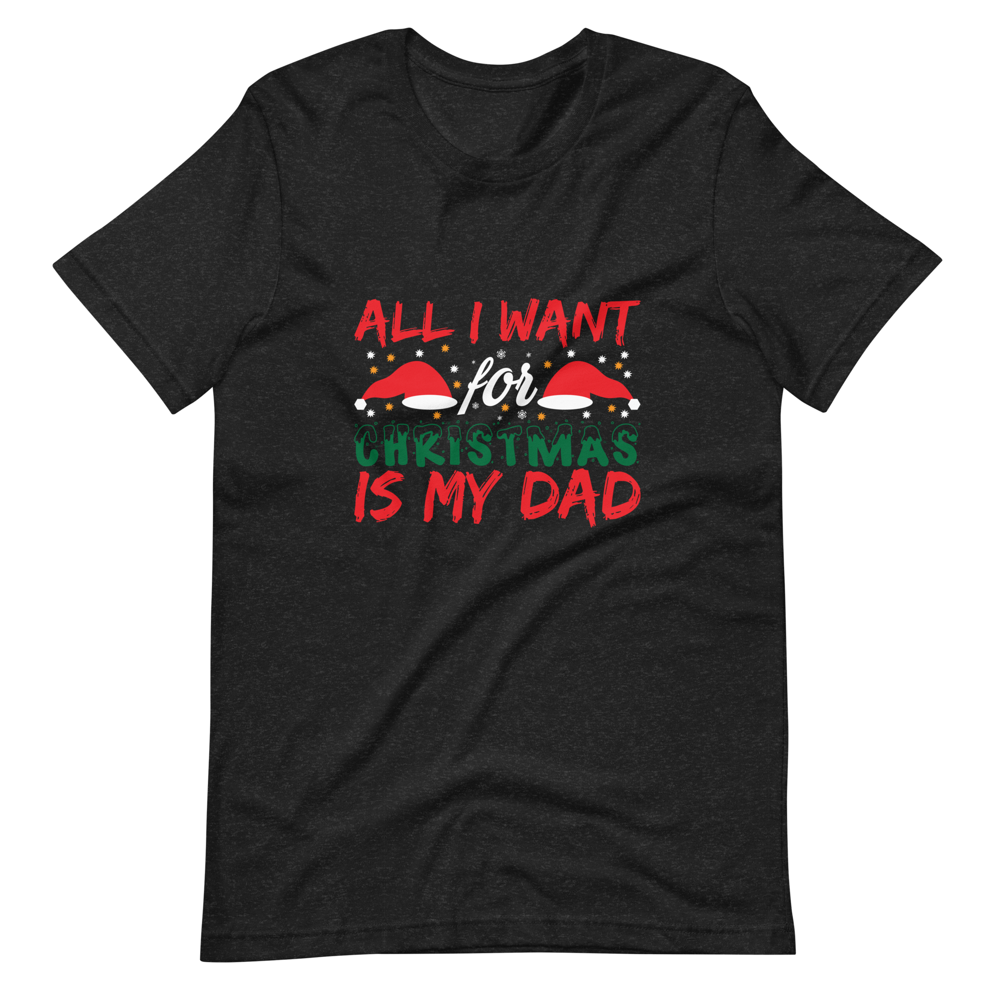 All I Want For Christmas Is My Dad Unisex t-shirt