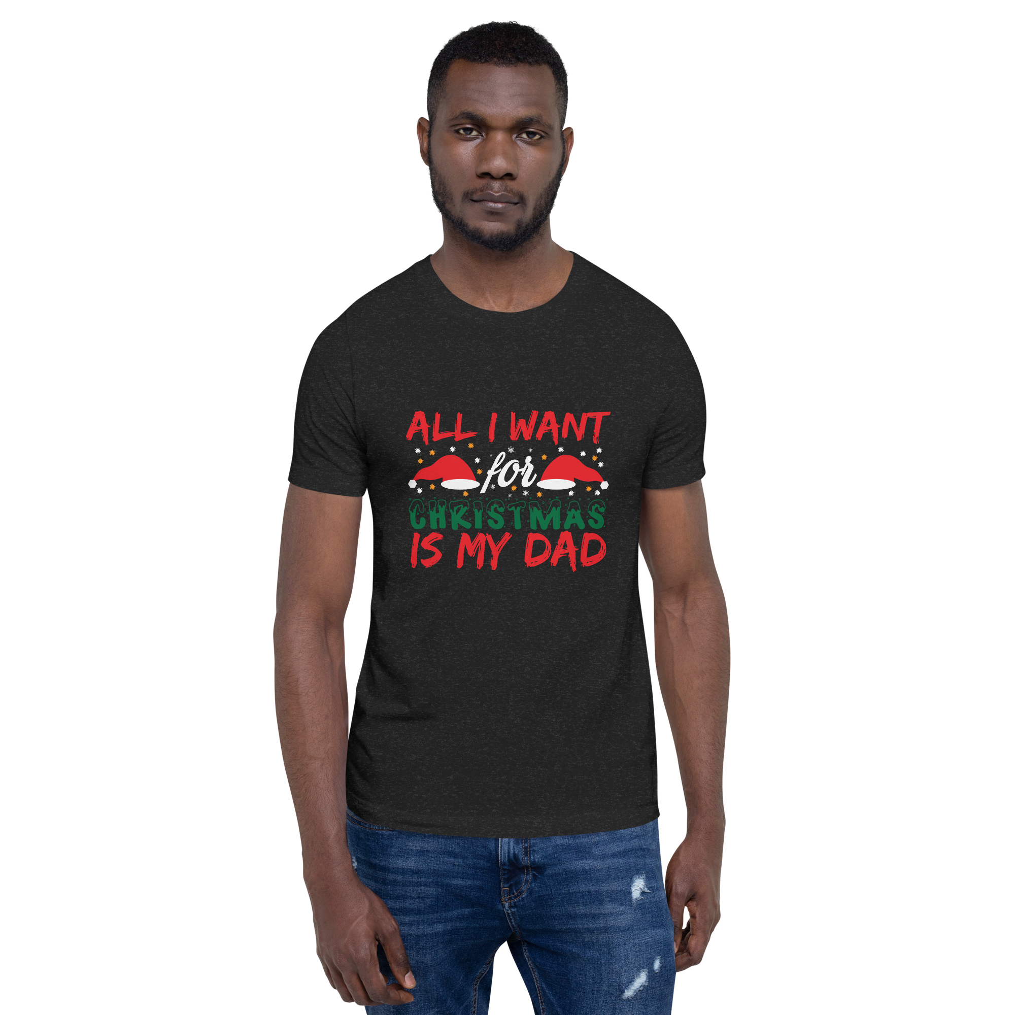 All I Want For Christmas Is My Dad Unisex t-shirt