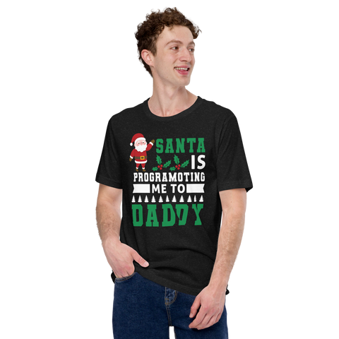 Santa Is Programoting Me To Daddy Unisex t-shirt