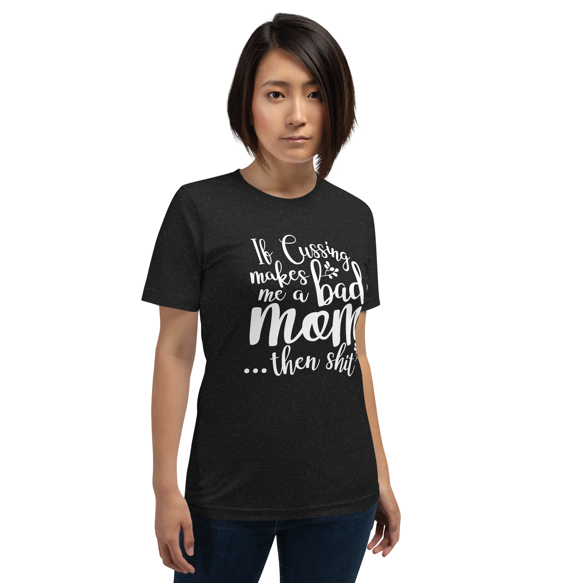 If Cussing Makes Me A Bad Mom...Then Shit Unisex t-shirt