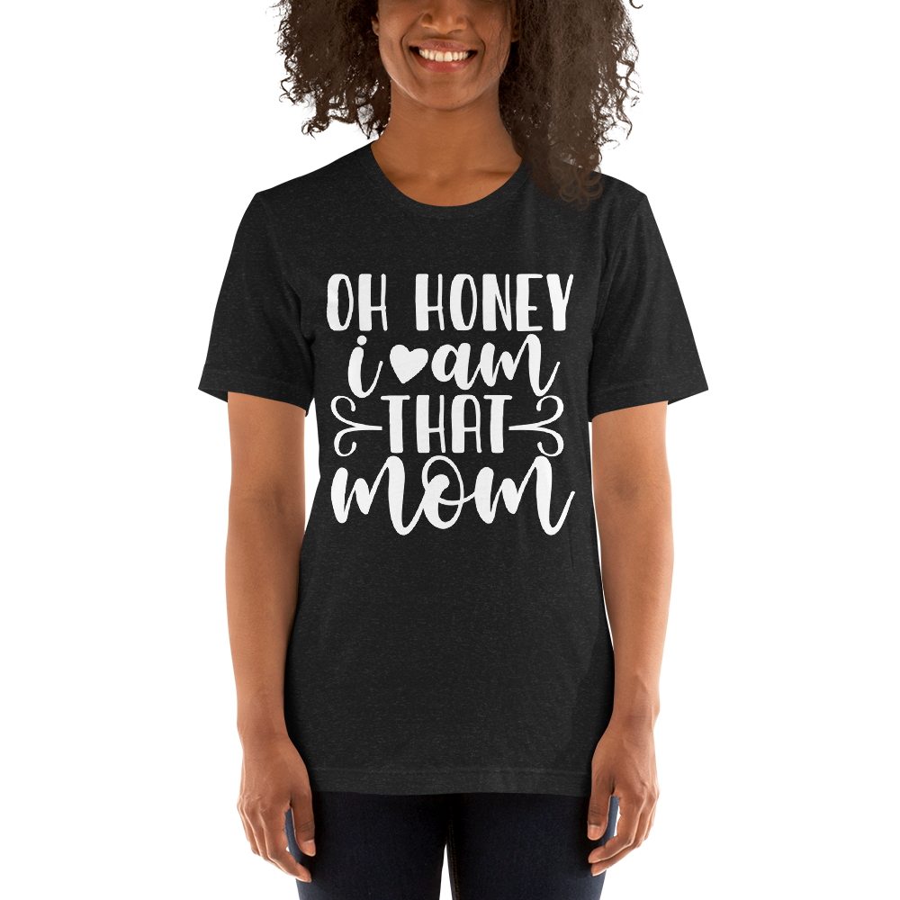 Oh Honey I Am That Mom Unisex t-shirt